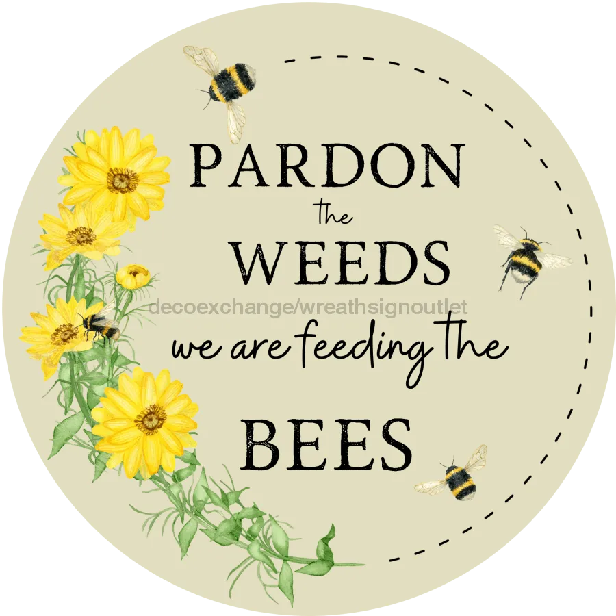 Bee Sign, Funny Sign, Spring Sign, Pardon The Weeds, DECOE-4062, 10" Metal Round